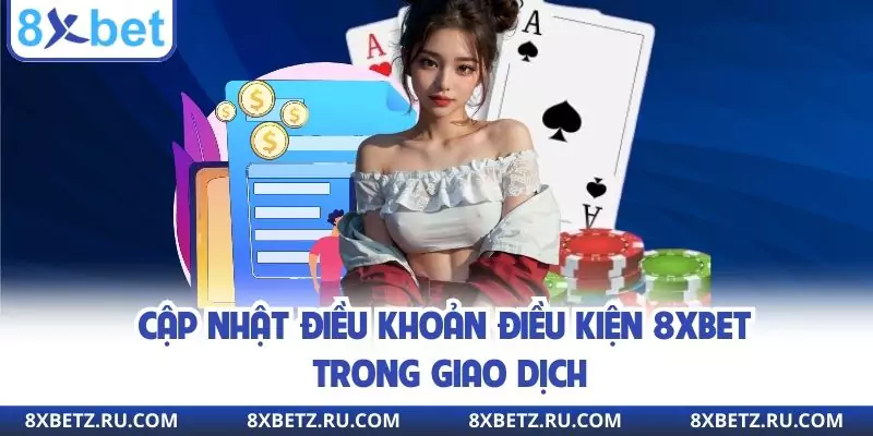 Điều khoản và điều kiện tuân thủ trong giao dịch 8xbet