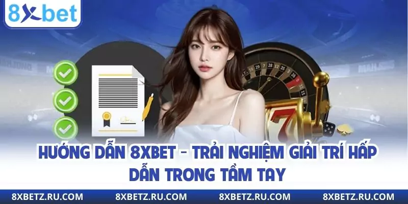 Hướng Dẫn 8xbet - Trải Nghiệm Giải Trí Hấp Dẫn Trong Tầm Tay