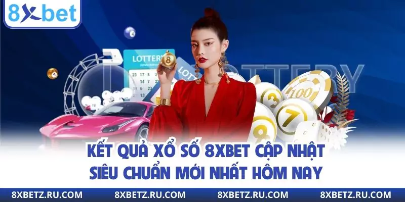 Kết Quả Xổ Số 8xbet Cập Nhật Siêu Chuẩn Mới Nhất Hôm Nay