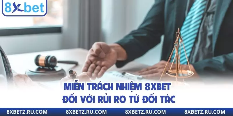 Miễn trách nhiệm 8xbet đối với rủi ro từ đối tác
