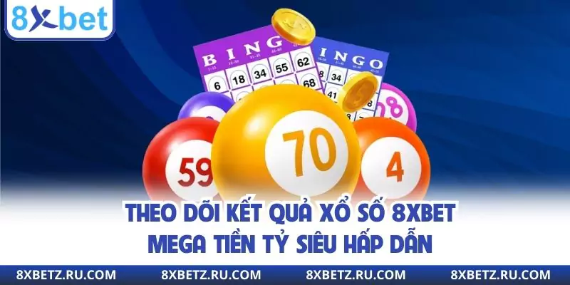 Theo dõi kết quả xổ số 8xbet Mega tiền tỷ siêu hấp dẫn