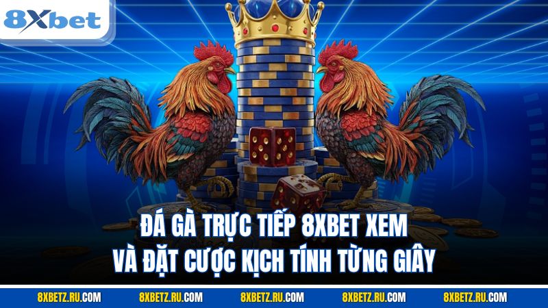 Đá gà trực tiếp 8XBET
