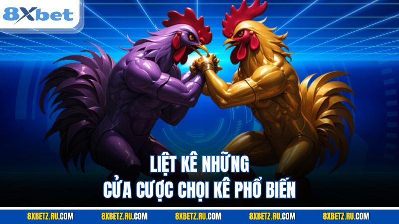 Liệt kê những cửa cược chọi kê phổ biến