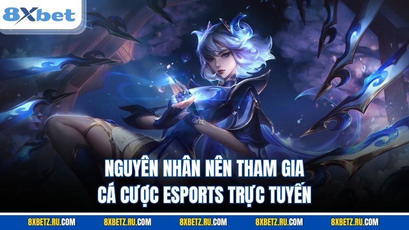 Nguyên nhân nên tham gia cá cược esports trực tuyến