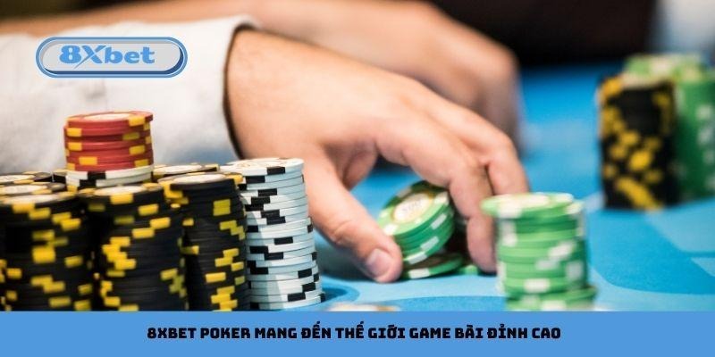 8xbet Poker mang đến thế giới game bài đỉnh cao